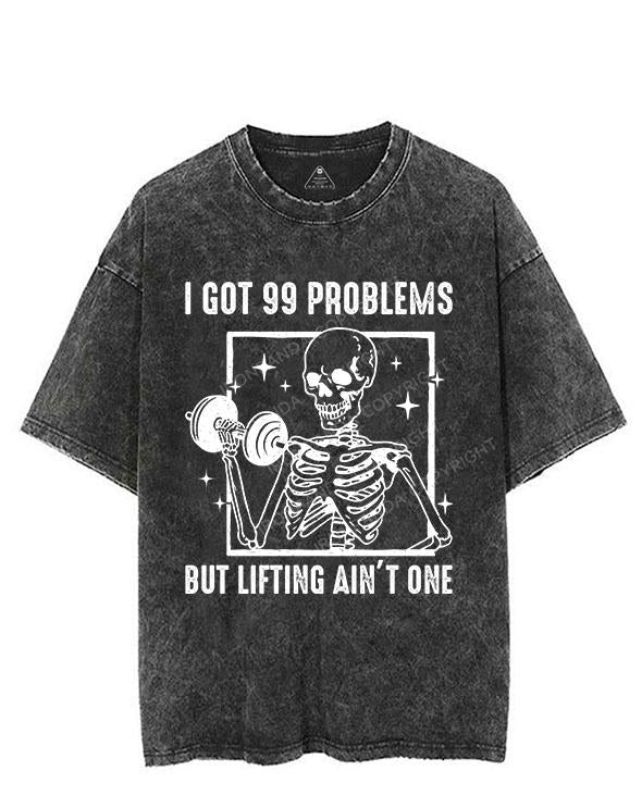 I GOT 99 PROBLEMS BUT LIFTING AIN’T ONE VINTAGE GYM SHIRT