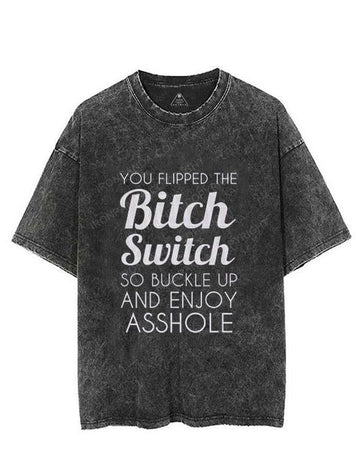 YOU FLIPPED THE Bitch Switch SO BUCKLE UP AND ENJOΥ ASSHOLE VINTAGE GYM SHIRT