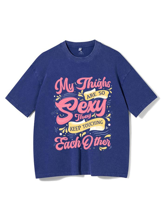 MY THIGHS ARE SO SEXY THEY KEEP TOUCHING EACH OTHER VINTAGE GYM SHIRT