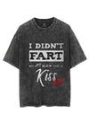 DIDN'T FART MY ASS BLEW YOU A KISS  VINTAGE GYM SHIRT