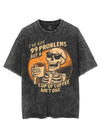 I'VE GOT 99 PROBLEMS BUT A CUP PF COFFEE AIN'T ONE VINTAGE GYM SHIRT