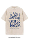 YOU ARE GOING TO DIE VINTAGE GYM SHIRT
