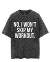 NO, I WON'T SKIP MY WORKOUT VINTAGE GYM SHIRT