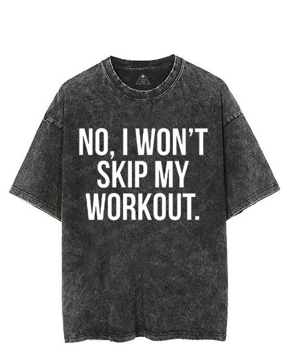 NO, I WON'T SKIP MY WORKOUT VINTAGE GYM SHIRT