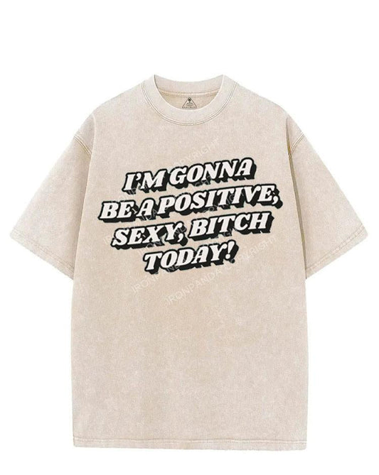 I'M GONNA BE A POSITIVE, SEXY, BITCH TODAY! VINTAGE GYM SHIRT
