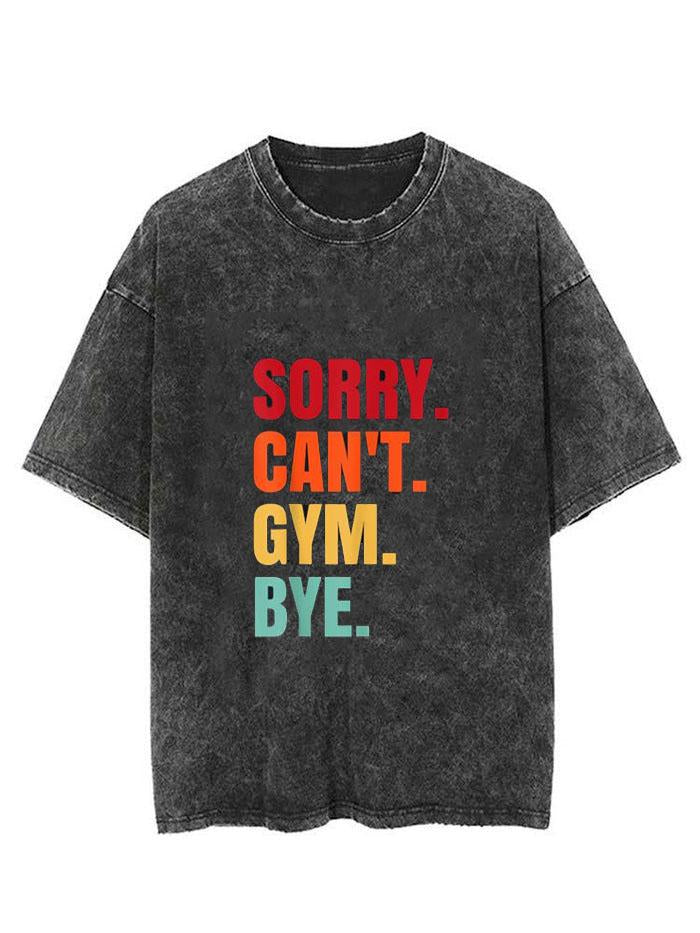 SORRY CAN'T GYM BYE VINTAGE GYM SHIRT