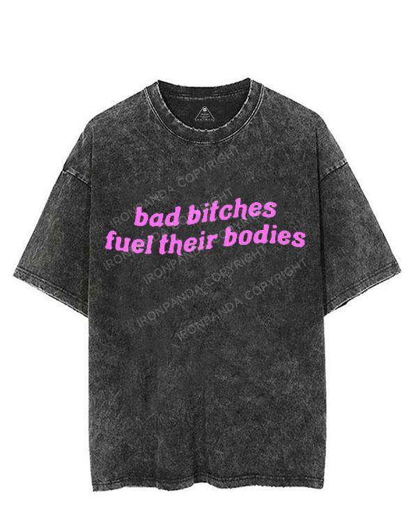 BAD BITCHES FUEL THEIR BODIES VINTAGE GYM SHIRT
