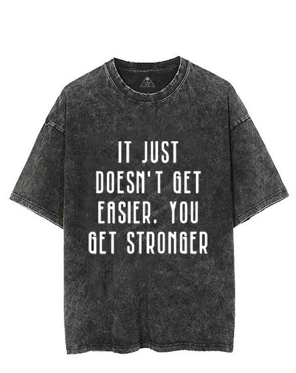 IT DOESN'T GET EASIER YOU JUST GET STRONGER VINTAGE GYM SHIRT