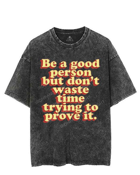 BE A GOOD PERSON BUT DON'T WASTE TIME TRYING TO PROVE IT VINTAGE GYM SHIRT