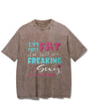 I AM NOT FAT I AM JUST SO FREAKIG SEXY IT OVERFLOWS VINTAGE GYM SHIRT