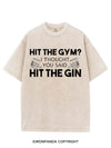 HIT THE GYM? I THOUGHT YOU SAID HIT THE GIN VINTAGE GYM SHIRT