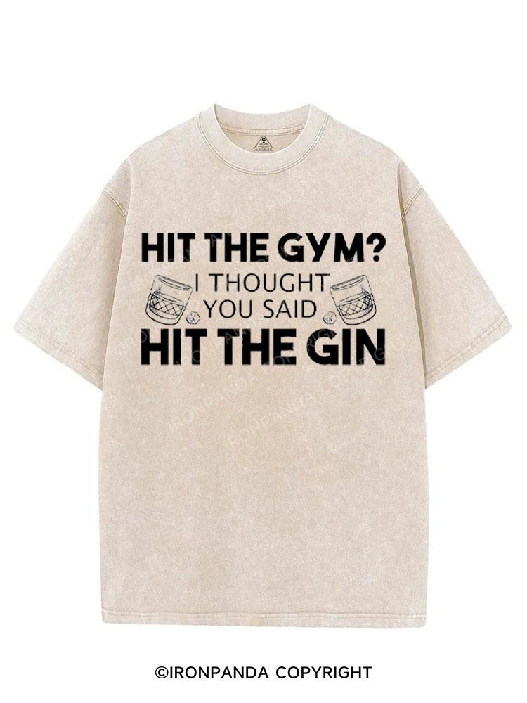 HIT THE GYM? I THOUGHT YOU SAID HIT THE GIN VINTAGE GYM SHIRT