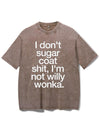 I DON'T SUGAR COAT SHIT, I'M NOT WILLY WONKA VINTAGE GYM SHIRT