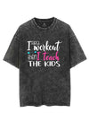 First I Workout Then I Teach The Kids VINTAGE GYM SHIRT