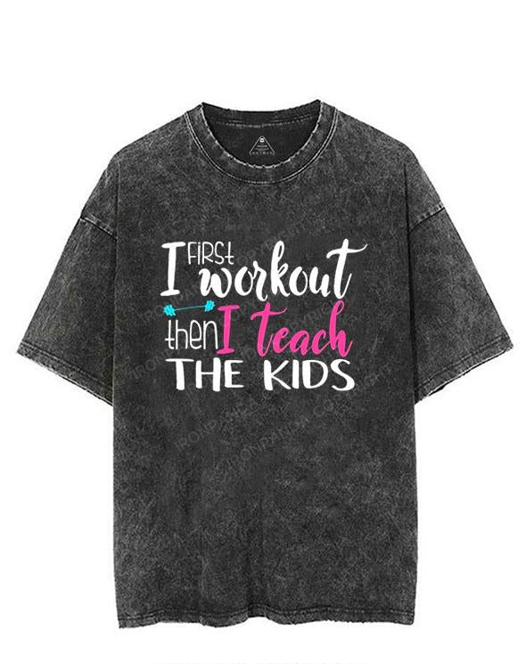 First I Workout Then I Teach The Kids VINTAGE GYM SHIRT