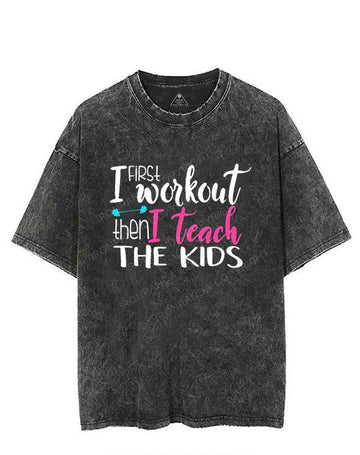 First I Workout Then I Teach The Kids VINTAGE GYM SHIRT