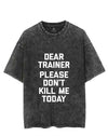 DEAR TRAINER PLEASE DON T KILL ME VINTAGE GYM SHIRT