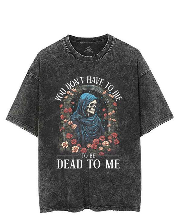 You Don’t Have to Die to Be Dead to Me VINTAGE GYM SHIRT