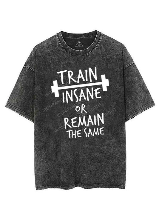 TRAIN INSANE OR REMAIN THE SAME VINTAGE GYM SHIRT