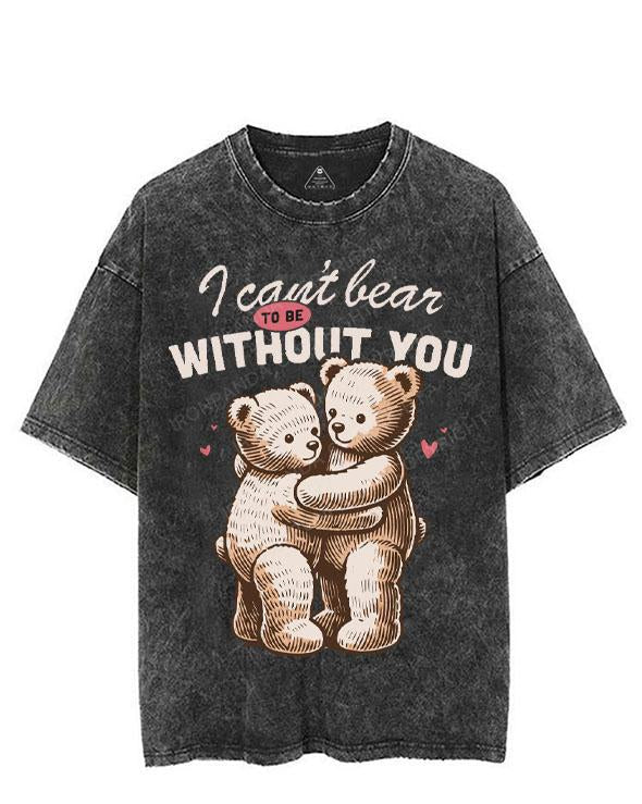 I CAN'T BEAR TO BE WITHOUT YOU VINTAGE GYM SHIRT