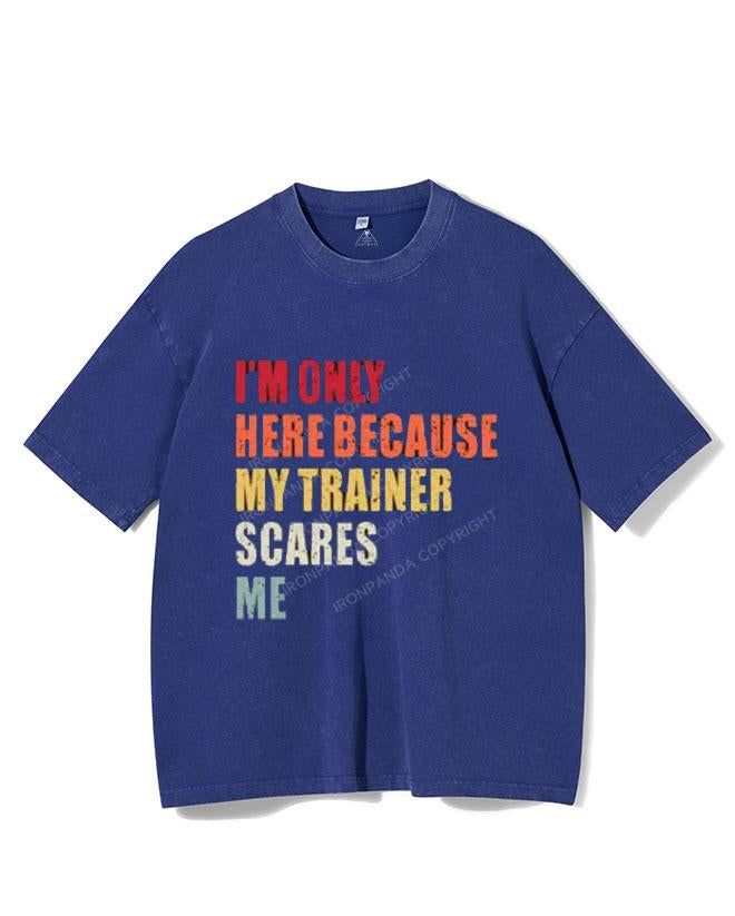 I'M ONLY HERE BECAUSE MY TRAINER SCARES ME VINTAGE GYM SHIRT