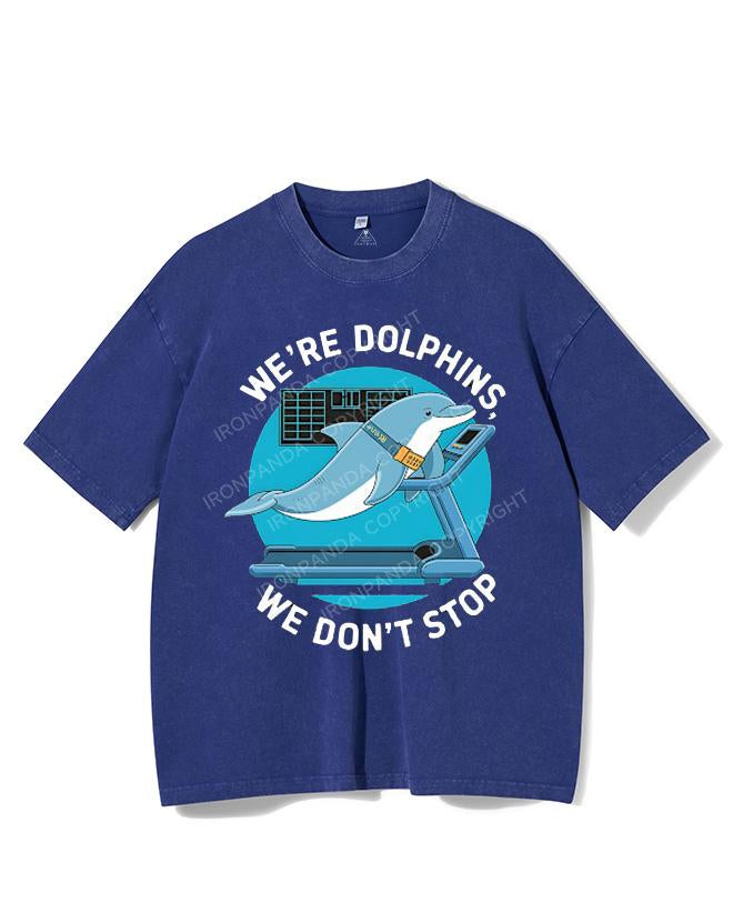 WE'RE DOLPHINS, WE DON'T STOP VINTAGE GYM SHIRT