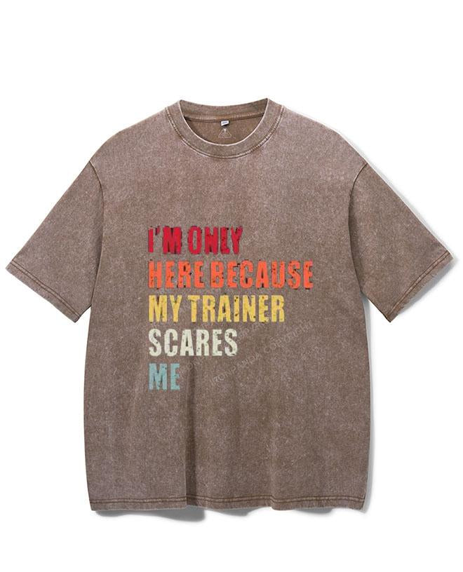 I'M ONLY HERE BECAUSE MY TRAINER SCARES ME VINTAGE GYM SHIRT