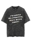 I'M GONNA BE A POSITIVE, SEXY, BITCH TODAY! VINTAGE GYM SHIRT