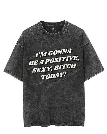 I'M GONNA BE A POSITIVE, SEXY, BITCH TODAY! VINTAGE GYM SHIRT