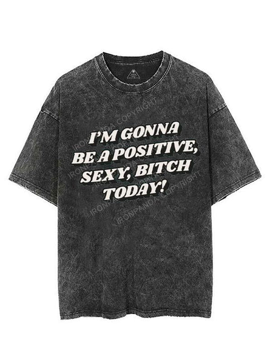 I'M GONNA BE A POSITIVE, SEXY, BITCH TODAY! VINTAGE GYM SHIRT