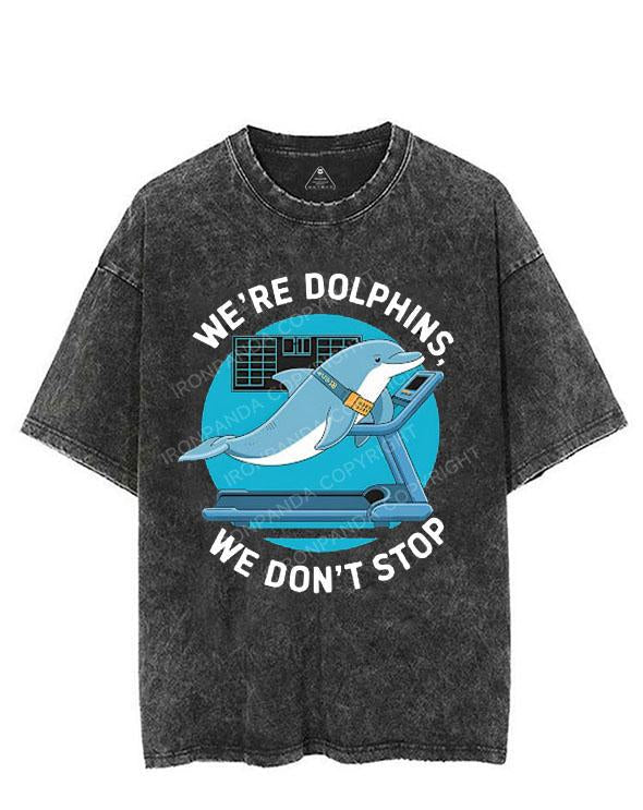 WE'RE DOLPHINS, WE DON'T STOP VINTAGE GYM SHIRT