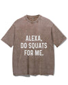 ALEXA DO SQUATS FOR ME VINTAGE GYM SHIRT