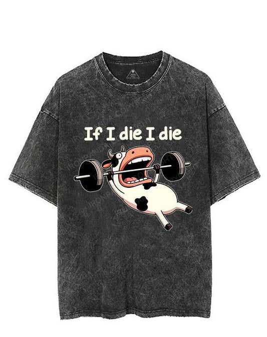 IF I DIE I DIE COW VINTAGE GYM SHIRT