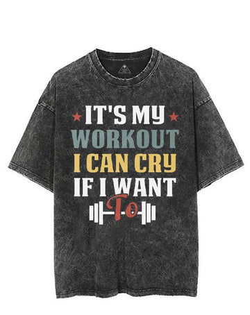 IT'S MY WORKOUT I CAN CRY IF I WANT TO VINTAGE GYM SHIRT