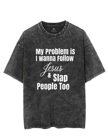 My problem is I wanna follow jesus & slap people too VINTAGE GYM SHIRT
