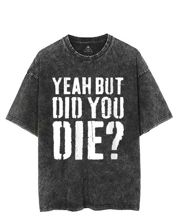 YEAH BUT DID YOU DIE? VINTAGE GYM SHIRT