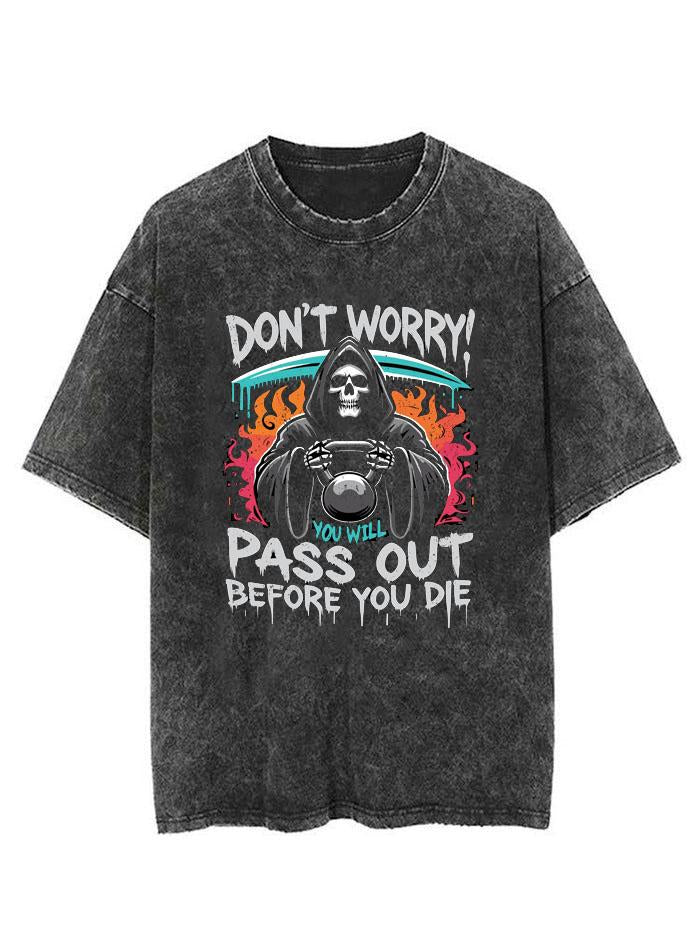 DON'T WORRY YOU'LL PASS IT BEFORE YOU DIE VINTAGE GYM SHIRT