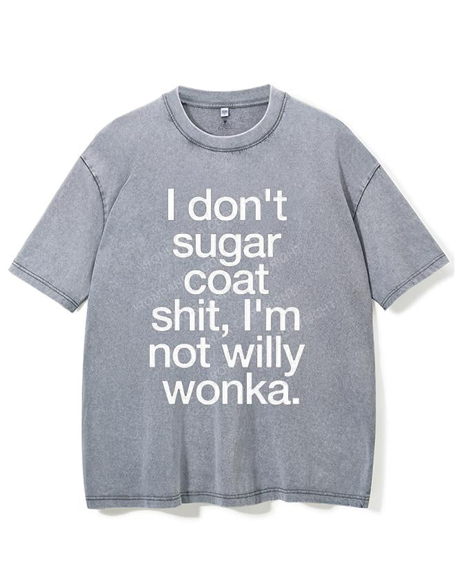 I DON'T SUGAR COAT SHIT, I'M NOT WILLY WONKA VINTAGE GYM SHIRT