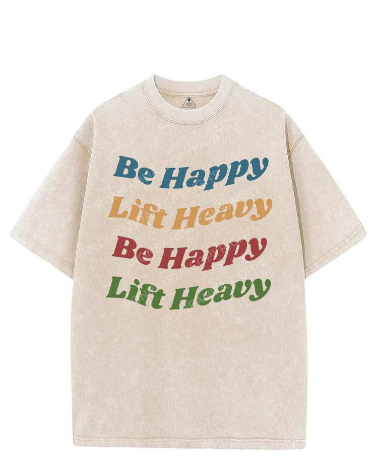 BE HAPPY LIFT HEAVY VINTAGE GYM SHIRT