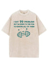 I GOT 99 PROBLEMS BUT I'M GOING TO THE GYM VINTAGE GYM SHIRT