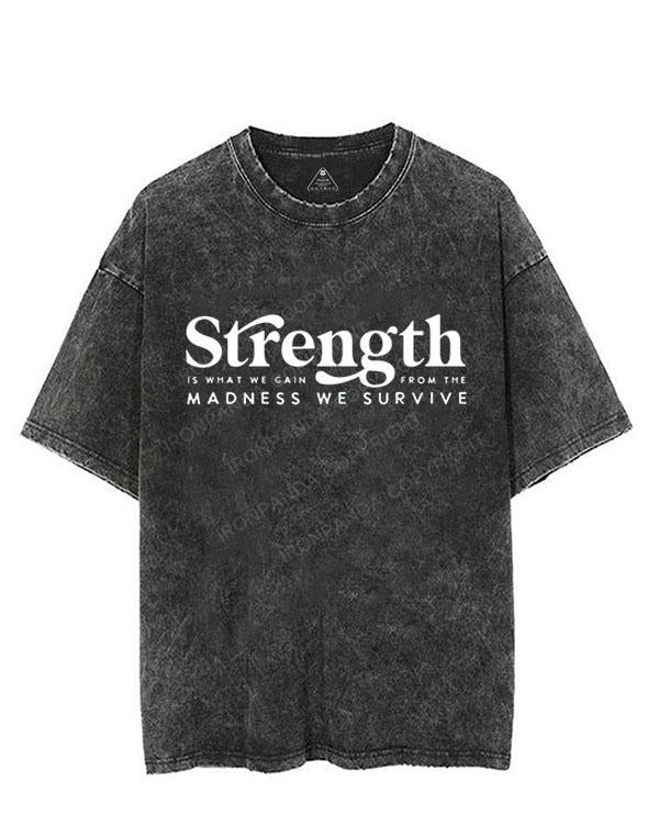 Strength Is What We Gain From The Madness we survive VINTAGE GYM SHIRT