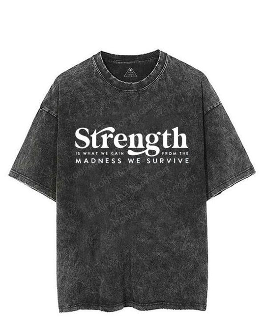 Strength Is What We Gain From The Madness we survive VINTAGE GYM SHIRT
