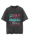 I AM NOT FAT I AM JUST SO FREAKIG SEXY IT OVERFLOWS VINTAGE GYM SHIRT