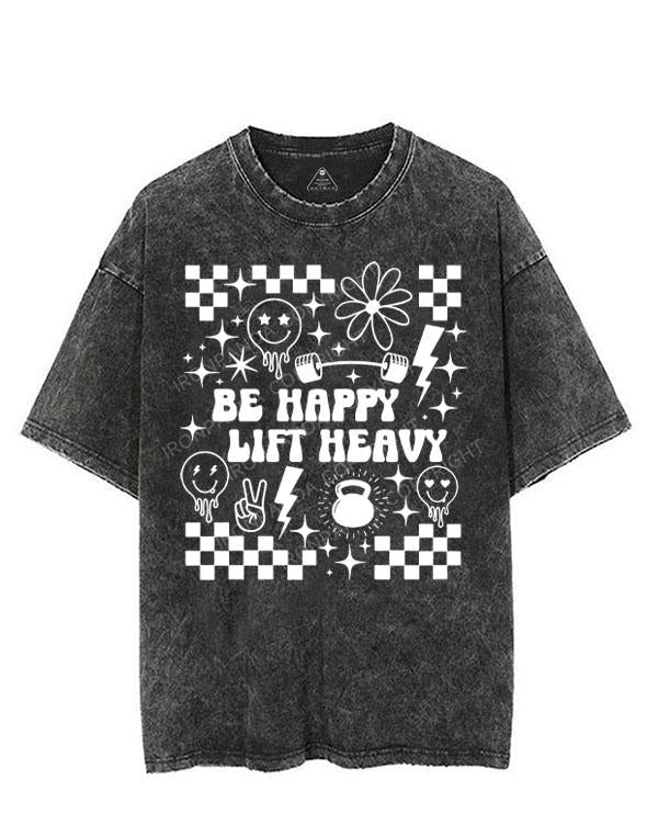 BE HAPPY LIFT HEAVY VINTAGE GYM SHIRT