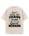 HERE WE FUCKING GO AGAIN I MEAN GOOD MORNING VINTAGE GYM SHIRT