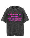 EXERCISE IN THE MORNING BEFORE YOUR BRAIN FIGURES OUT WHAT YOU'RE DOING VINTAGE GYM SHIRT
