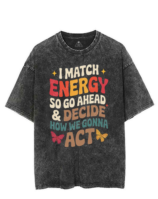 I MATCH ENERGY SO GO AHEAD & DECIDE HOW WE GONNA ACT VINTAGE GYM SHIRT