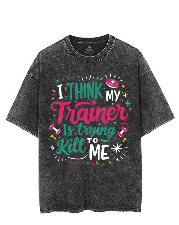 I THINK MY TRAINER IS TRYING TO KILL ME VINTAGE GYM SHIRT