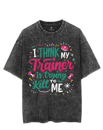 I THINK MY TRAINER IS TRYING TO KILL ME VINTAGE GYM SHIRT