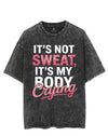 IT'S NOT SWEAT, IT'S MY BODY CRYING VINTAGE GYM SHIRT